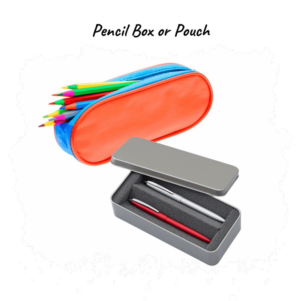 Pencil Box or Pouch – Keeps pencils, pens, and supplies neat