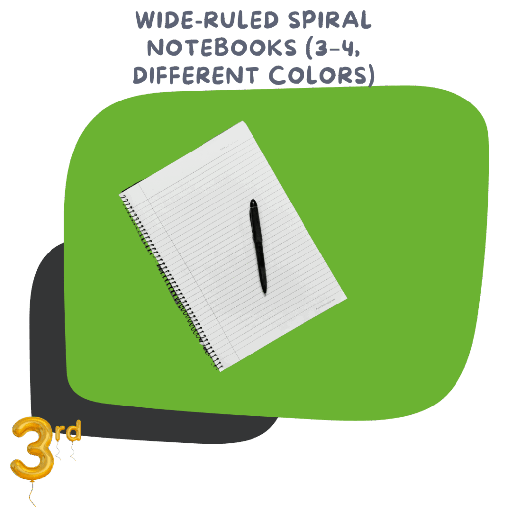 Wide-ruled spiral notebooks (3–4, different colors) Separate subjects like math, reading, writing, and science